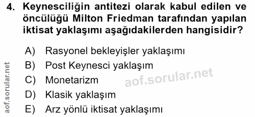 4. soru: Keynesciliğin antitezi olarak kabul edilen ve öncülüğü Milton Friedman tarafindan yapılan iktisat yaklaşımı aşağıdaki…