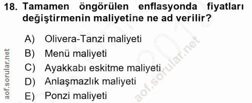 18. soru: Tamamen öngörülen enflasyonda fiyatları değiştirmenin maliyetine ne ad verilir? A) Olivera-Tanzi maliyeti B) Menü mal…
