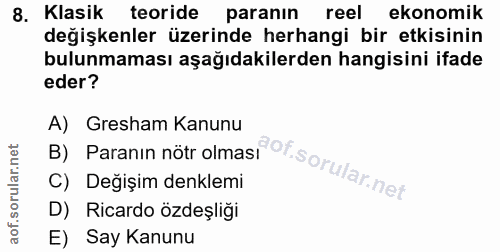8. soru: Klasik teoride paranın reel ekonomik değişkenler üzerinde herhangi bir etkisinin bulunmaması aşağıdakilerden hangisin…