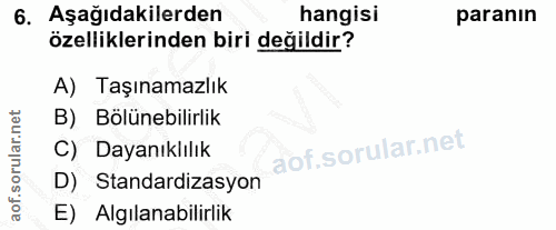6. soru: Aşağıdakilerden hangisi paranın özelliklerinden biri değildir? A) Taşınamazlık B) Bölünebilirlik C) Dayanıklılık D) S…
