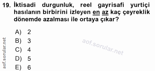 19. soru: İktisadi durgunluk, reel gayrisafi yurtiçi hasılanın birbirini izleyen en az kaç çeyreklik dönemde azalması ile ortay…