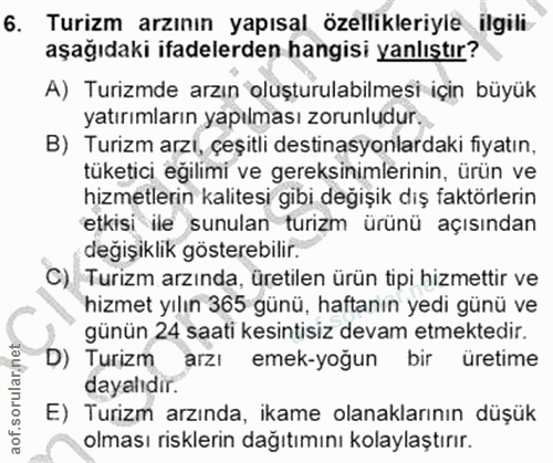 6. soru: Turizm arzının yapısal özellikleriyle ilgili- aşağıdaki ifadelerden hangisi yanlıştır? A) Turizmde arzın oluşturulabi…