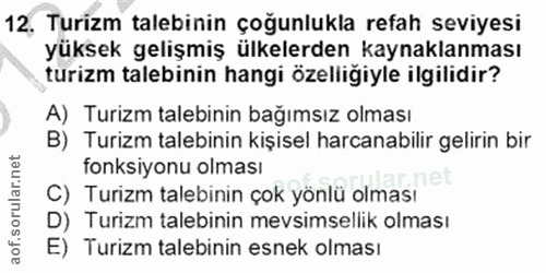 12. soru: 12, Turizm talebinin çoğunlukla refah seviyesi yüksek gelişmiş ülkelerden kaynaklanması turizm talebinin hangi özelli…