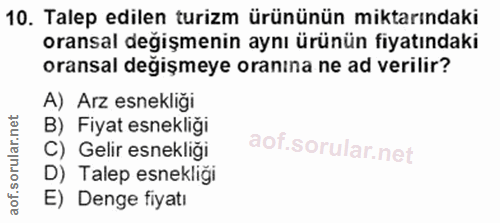 10. soru: Talep edilen turizm ürününün miktarındaki oransal degişmenin aynı ürünün fiyatındaki oransal değişmeye oranına ne ad…