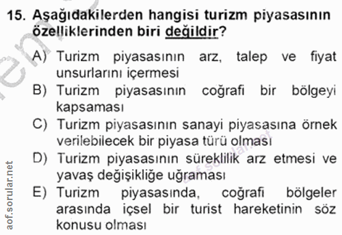 15. soru: Aşağıdakilerden hangisi turizm piyasasının özelliklerinden biri değildir? A) Turizm piyasasının arz, talep ve fiyat u…