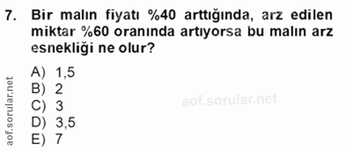 7. soru: Bir malın fiyatı %40 arttığında, arz edilen miktar %60 oranında artıyorsa bu malın arz esnekliği ne olur? A) 1,5 B) 2…