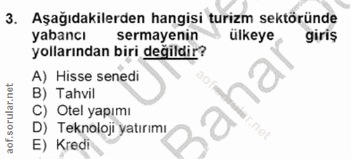3. soru: Aşağıdakilerden hangisi turizm sektöründe yabancı sermayenin ülkeye giriş yollarından biri değildir? A) Hisse senedi…
