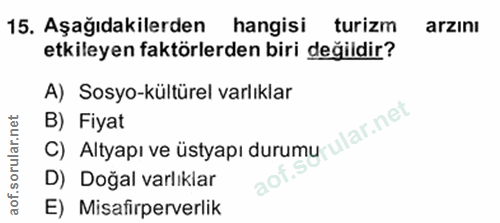 15. soru: Aşağıdakilerden hangisi turizm arzinı etkileyen faktörlerden biri değildir? A) Sosyo-kültürel varlıklar B) Fiyat C) A…