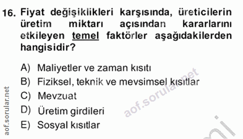 16. soru: Fiyat değişiklikleri karşısında, üreticilerin üretim miktarı açısından kararlarını etkileyen temel faktörler aşağıdak…