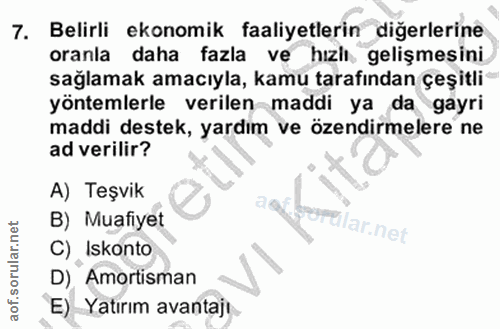 7. soru: Belirli ekonomik faaliyetlerin diğerlerine oranla daha fazla ve hıziı gelişmesini sağlamak amacıyla, kamu tarafından…