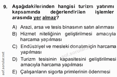 9. soru: Aşağıdakilerinden hangisi turizm yatırımı kapsamında değerlendirilen işlemler arasında yer almaz? A) Arazi, arsa ve t…