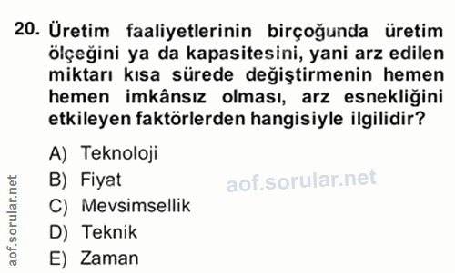 20. soru: Üretim faaliyetlerinin birçoğunda üretim ölçeğini ya da kapasitesini, yani arz edilen miktarı kısa sürede değiştirmen…