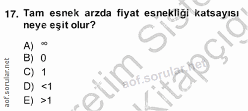 17. soru: Tam esnek arzda fiyat esnekliği katsayısı neye eşit olur? A) B) 0 C) 1 C) 1 D) <1 E) >1