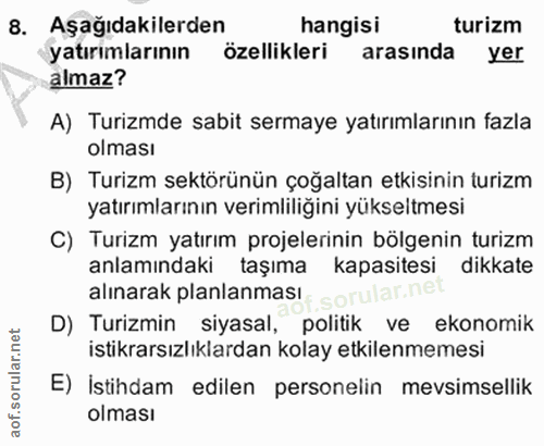 8. soru: Aşağıdakilerden hangisi turizm yatırımlarının özellikleri arasinda yer almaz? A) Turizmde sabit sermaye yatırımlarını…