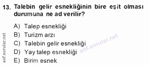 13. soru: Talebin gelir esnekliginin bire eşit olması durumuna ne ad verilir? A) Talep esnekliği B) Turizm arzı C) Talebin geli…