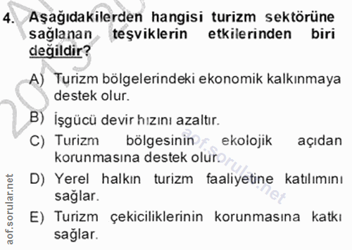 4. soru: Aşağıdakilerden hangisi turizm sektörüne sağlanan , teşviklerin etkilerinden biri değildir? A) Turizm bölgelerindeki…