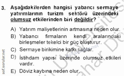 3. soru: Aşağıdakilerden hangisi yabancı sermaye yatırımlarının turizm sektörü üzerindeki olumsuz etkilerinden biri değildir?…