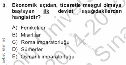 3. soru: Ekonomik açıdan, ticaretle meşgul olmaya başlayan ilk devlet aşağıdakilerden hangisidir? A) Fenikeliler B) Mısırlılar…