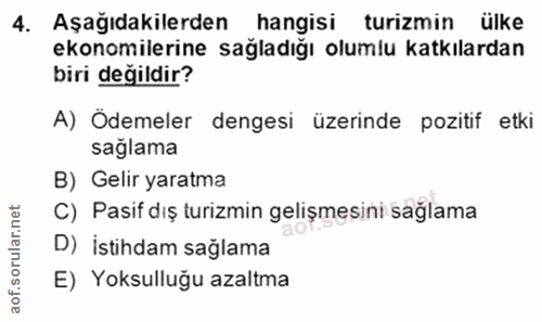 4. soru: Aşağıdakilerden hangisi turizmin ülke ekonomilerine sağladığı olumlu katkılardan biri değildir? A) Ödemeler dengesi ü…