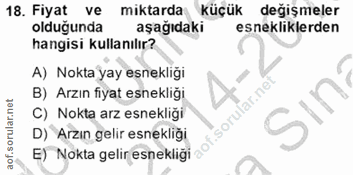 18. soru: Fiyat ve miktarda küçük değişmeler olduğunda aşağıdaki esnekliklerden hangisi kullanılır? A) Nokta yay esnekliği B) A…