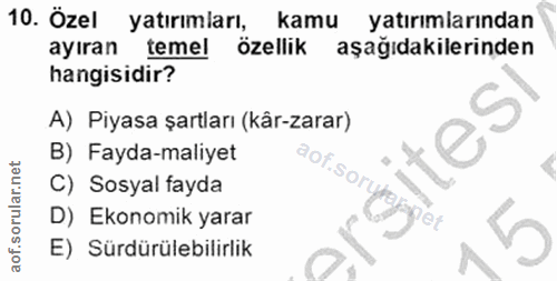 10. soru: Özel yatırımları, kamu yatırımlarından ayıran temel özellik aşağıdakilerinden hangisidir? A) Piyasa şartları (kâr-zar…