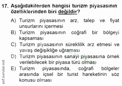 17. soru: Aşağıdakilerden hangisi turizm piyasasının özelliklerinden biri değildir? A) Turizm piyasasının arz, talep ve fiyat u…
