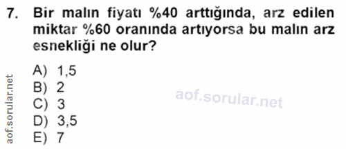7. soru: Bir malın fiyatı %40 arttığında, arz edilen miktar %60 oranında artıyorsa bu malın arz esnekliği ne olur? A) 1,5 B) 2…
