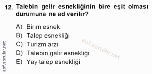 12. soru: Talebin gelir esnekliginin bire eşit olması durumuna ne ad verilir? A) Birim esnek B) Talep esnekliği C) Turizm arzı…