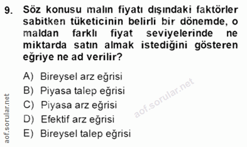 9. soru: Söz konusu malın fiyatı dışındaki faktörler sabitken tüketicinin belirli bir dönemde, o maldan farklı fiyat seviyeler…
