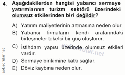 4. soru: Aşağıdakilerden hangisi yabancı sermaye yatırımlarının turizm sektörü üzerindeki olumsuz etkilerinden biri değildir?…