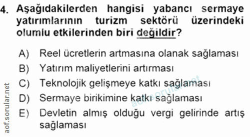 4. soru: Aşağıdakilerden hangisi yabancı sermaye yatırımlarının turizm sektörü üzerindeki olumiu etkilerinden biri değildir? A…