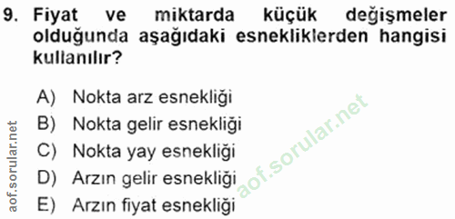 9. soru: Fiyat ve miktarda küçük değişmeler olduğunda aşağıdaki esnekliklerden hangisi kullanılır? A) Nokta arz esnekliği B) N…