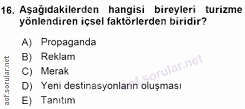 16. soru: Aşağıdakilerden hangisi bireyleri turizme yönlendiren içsel faktörlerden biridir? A) Propaganda B) Reklam ar.net C) M…