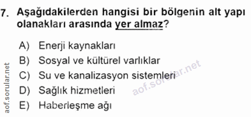 7. soru: Aşağıdakilerden hangisi bir bölgenin alt yapı olanakları arasında yer almaz? A) Enerji kaynakları B) Sosyal ve kültür…