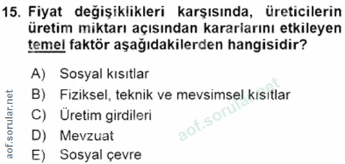 15. soru: Fiyat değişiklikleri karşısında, üreticilerin üretim miktarı açısından kararlarını etkileyen temel faktör aşağıdakile…