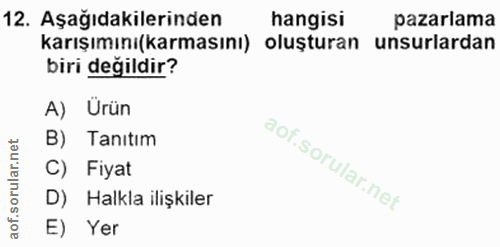 12. soru: Aşağıdakilerinden hangisi pazarlama karışımını(karmasını) oluşturan unsurlardan biri değildir? A) Ürün B) Tanıtım C)…