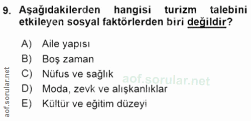 9. soru: Aşağıdakilerden hangisi turizm talebini etkileyen sosyal faktörlerden biri değildir? A) Aile yapısı B) Boş zaman C) N…