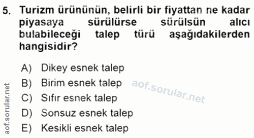 5. soru: Turizm ürününün, belirli bir fiyattan ne kadar piyasaya sürülürse sürülsün alicı bulabileceği talep türü aşağıdakiler…