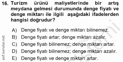 16. soru: Turizm ürünü maliyetlerinde bir artış meydana gelmesi durumunda denge fiyatı ve denge miktarı ile ilgili aşağıdaki if…