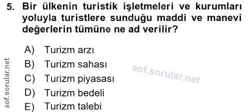 5. soru: Bir ülkenin turistik işletmeleri ve kurumları yoluyla turistlere sunduğu maddi ve manevi değerlerin tümüne ne ad veri…