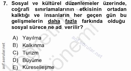 7. soru: Sosyal ve kültürel düzenlemeler üzerinde, coğrafi sınırlamalarının etkisinin ortadan kalktığı ve insanların her geçen…
