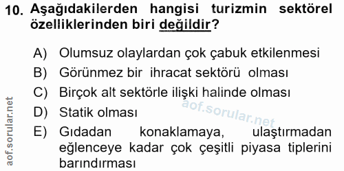 10. soru: Aşağıdakilerden hangisi turizmin sektörel özelliklerinden biri değildir? A) Olumsuz olaylardan çok çabuk etkilenmesi…