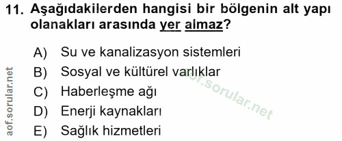 11. soru: Aşağıdakilerden hangisi bir bölgenin alt yapı olanakları arasında yer almaz? A) Su ve kanalizasyon sistemleri B) Sosy…