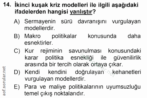 14. soru: İkinci kuşak kriz modelleri ile ilgili aşağıdaki ifadelerden hangisi yanlıştır? A) Sermayenin sürü davranışını vurgul…