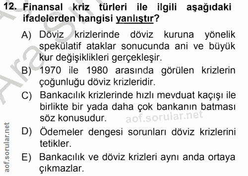 12. soru: Finansal kriz türleri ile ilgili aşağıdaki ifadelerden hangisi yanlıştır? A) Döviz krizlerinde döviz kuruna yönelik s…