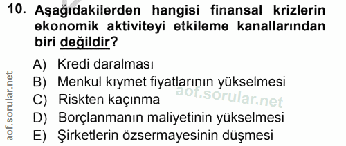 10. soru: Aşağıdakilerden hangisi finansal krizlerin ekonomik aktiviteyi etkileme kanallarından biri değildir? A) Kredi daralma…