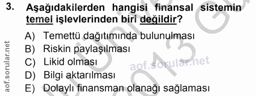 3. soru: Aşağıdakilerden hangisi finansal sistemin temel işlevlerinden biri değildir? A) Temettü dağıtımında bulunulması B) Ri…