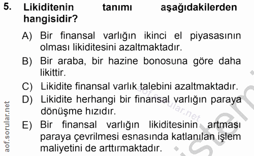 5. soru: Likiditenin tanımı aşağıdakilerden hangisidir? A) Bir finansal varlığın ikinci el piyasasının olması likiditesini aza…