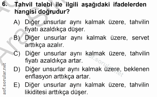 6. soru: Tahvil talebi ile ilgili aşağıdaki ifadelerden hangisi doğrudur? A) Diğer unsurlar aynı kalmak üzere, tahvilin fiyatı…