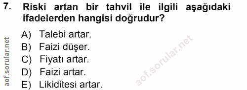 7. soru: Riski artan bir tahvil ile ilgili aşağıdaki ifadelerden hangisi doğrudur? A) Talebi artar. B) Faizi düşer. f.sorular.…
